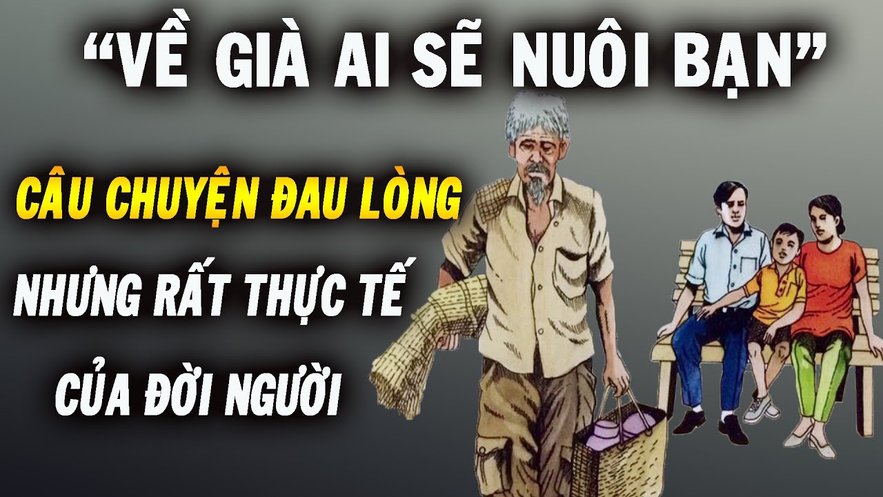 VỀ GIÀ AI SẼ NUÔI BẠN, Câu chuyện đau lòng nhưng rất thực tế của đời người | NGẪM PLUS